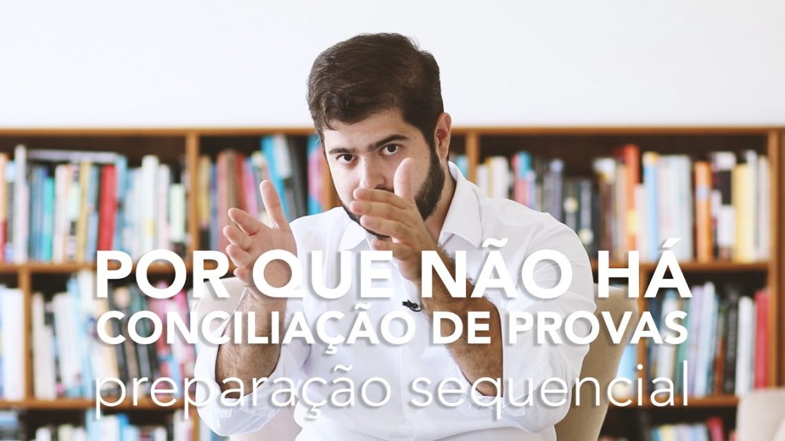 Por que não existe conciliação de provas – preparação sequencial