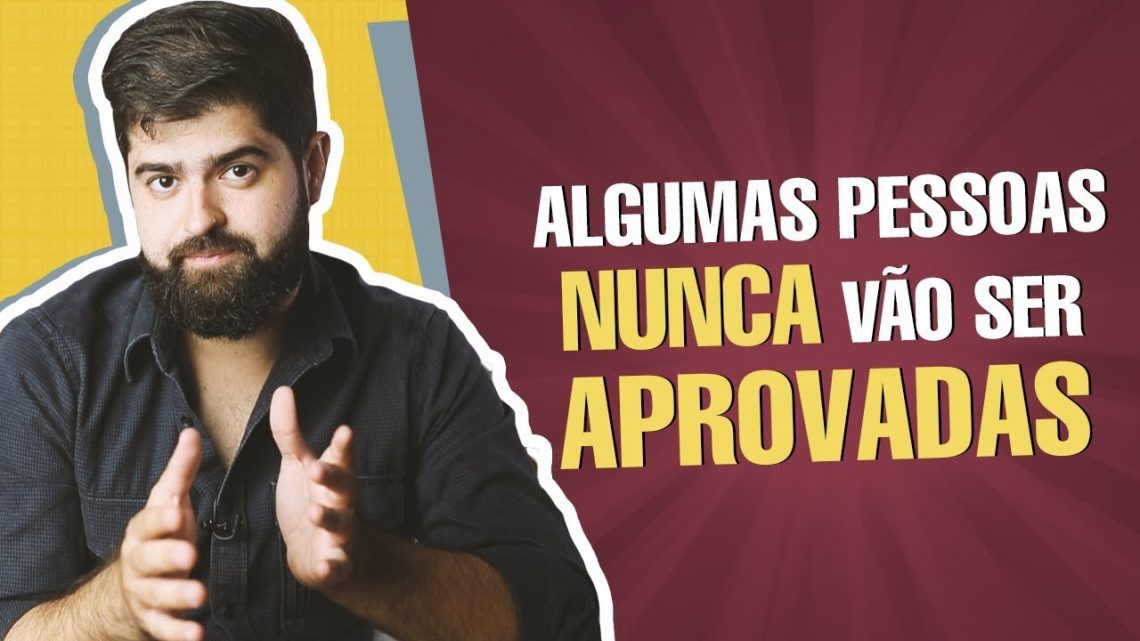 Algumas pessoas nunca vão ser aprovadas | Fernando Mesquita