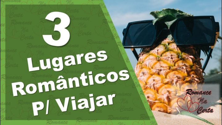 3 Lugares Românticos Para Viajar